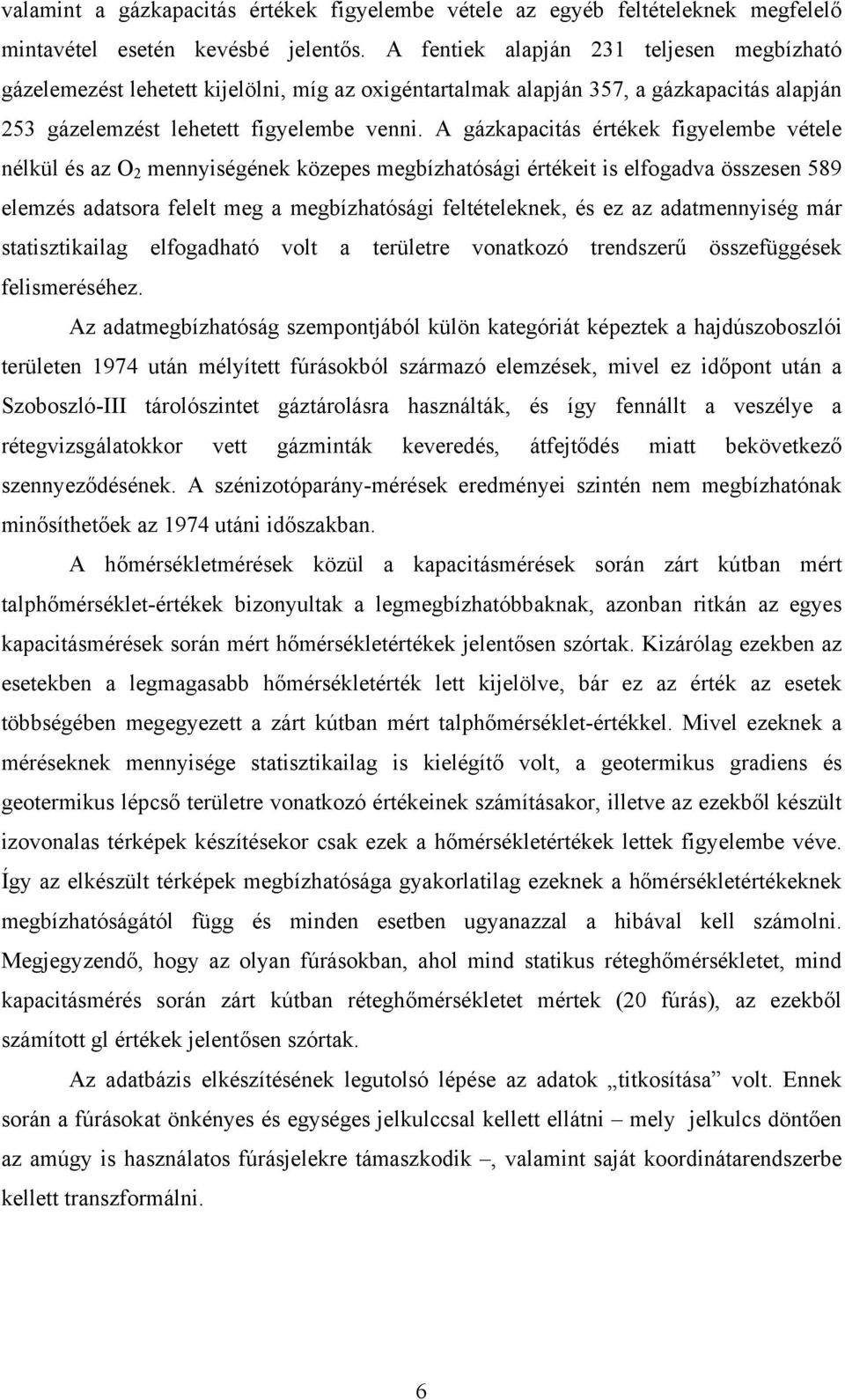 A gázkapacitás értékek figyelembe vétele nélkül és az O 2 mennyiségének közepes megbízhatósági értékeit is elfogadva összesen 589 elemzés adatsora felelt meg a megbízhatósági feltételeknek, és ez az