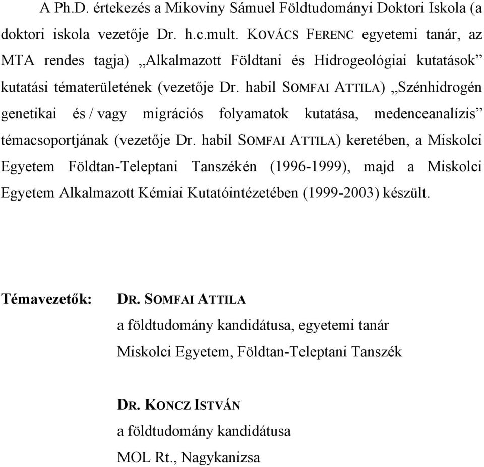 habil SOMFAI ATTILA) Szénhidrogén genetikai és / vagy migrációs folyamatok kutatása, medenceanalízis témacsoportjának (vezetője Dr.