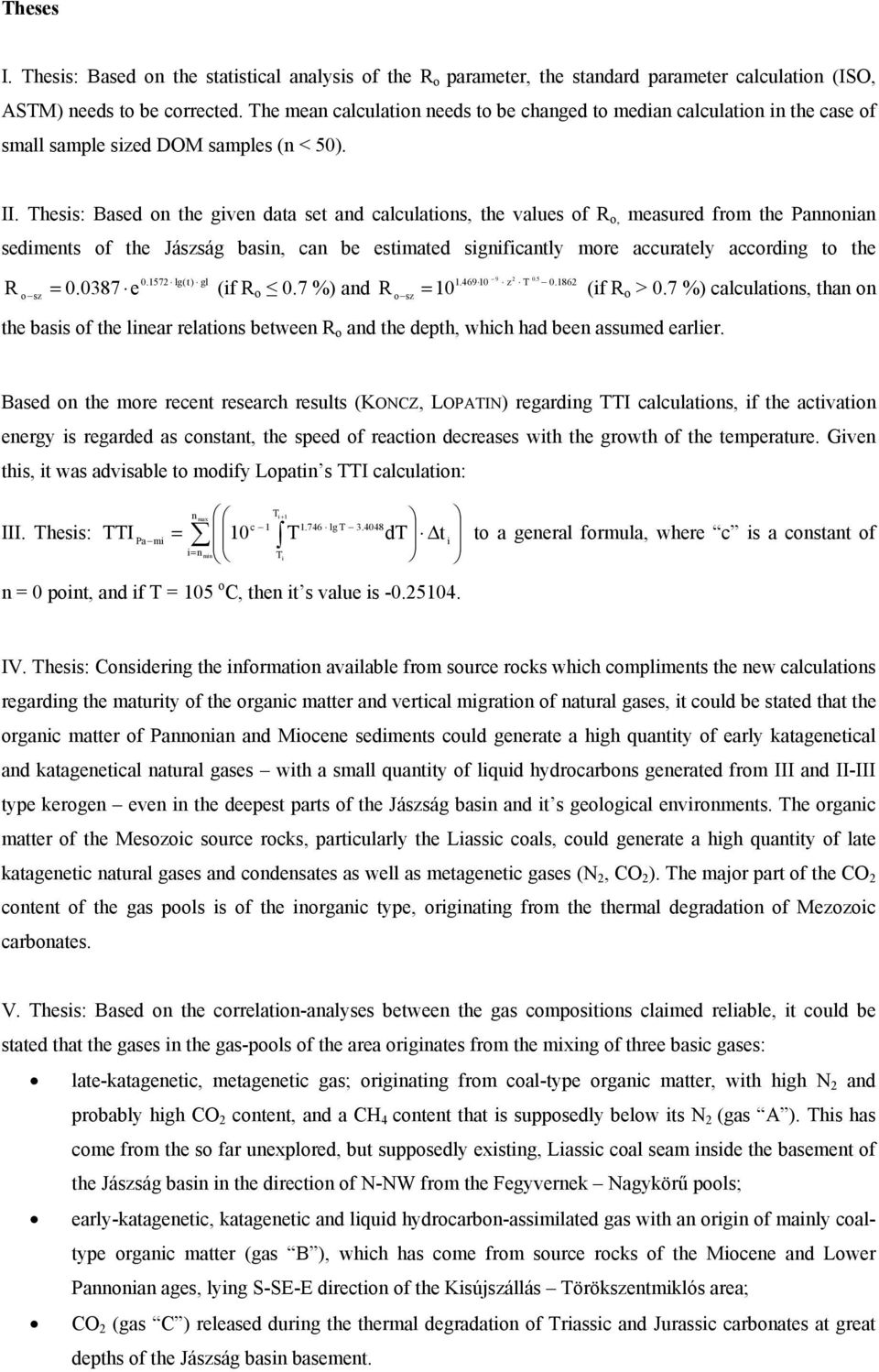 Thesis: Based on the given data set and calculations, the values of R o, measured from the Pannonian sediments of the Jászság basin, can be estimated significantly more accurately according to the R