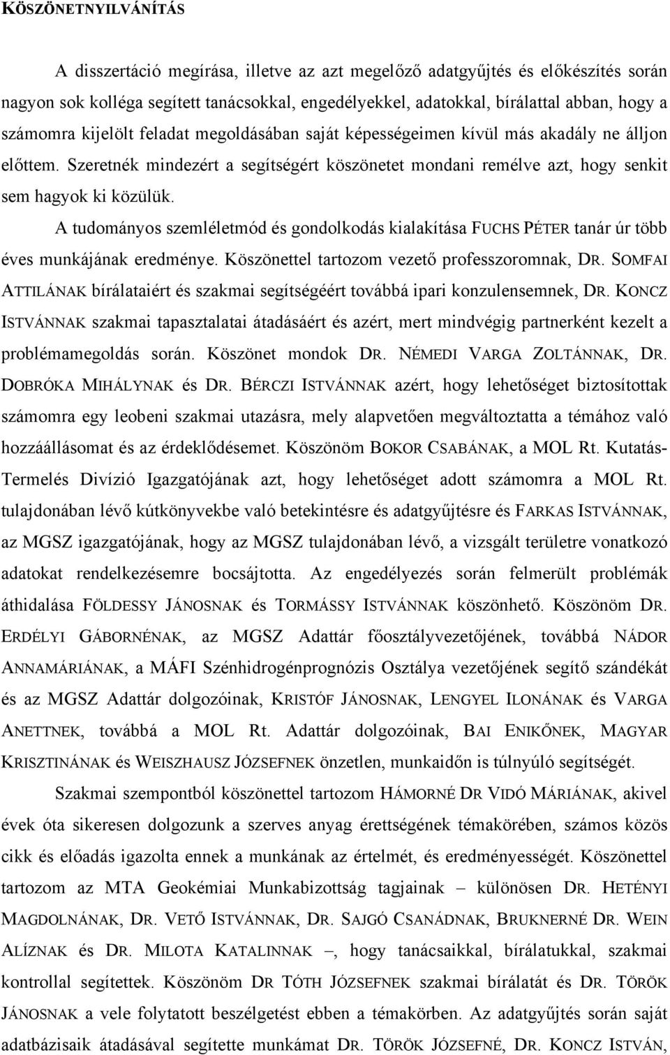 A tudományos szemléletmód és gondolkodás kialakítása FUCHS PÉTER tanár úr több éves munkájának eredménye. Köszönettel tartozom vezető professzoromnak, DR.