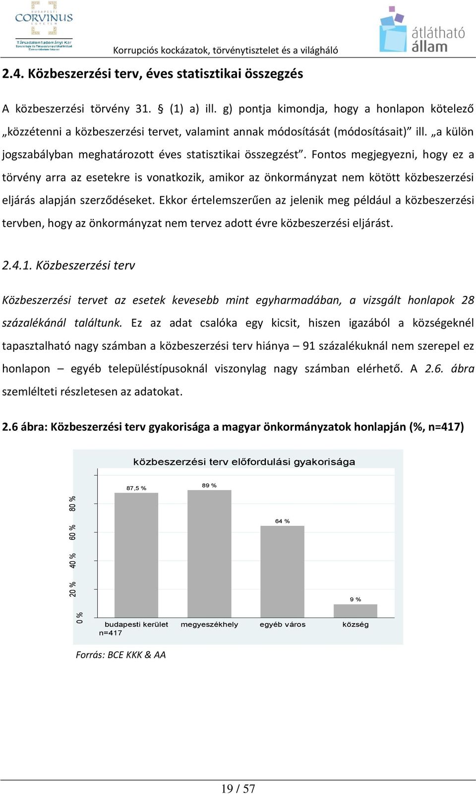 Fontos megjegyezni, hogy ez a törvény arra az esetekre is vonatkozik, amikor az önkormányzat nem kötött közbeszerzési eljárás alapján szerződéseket.