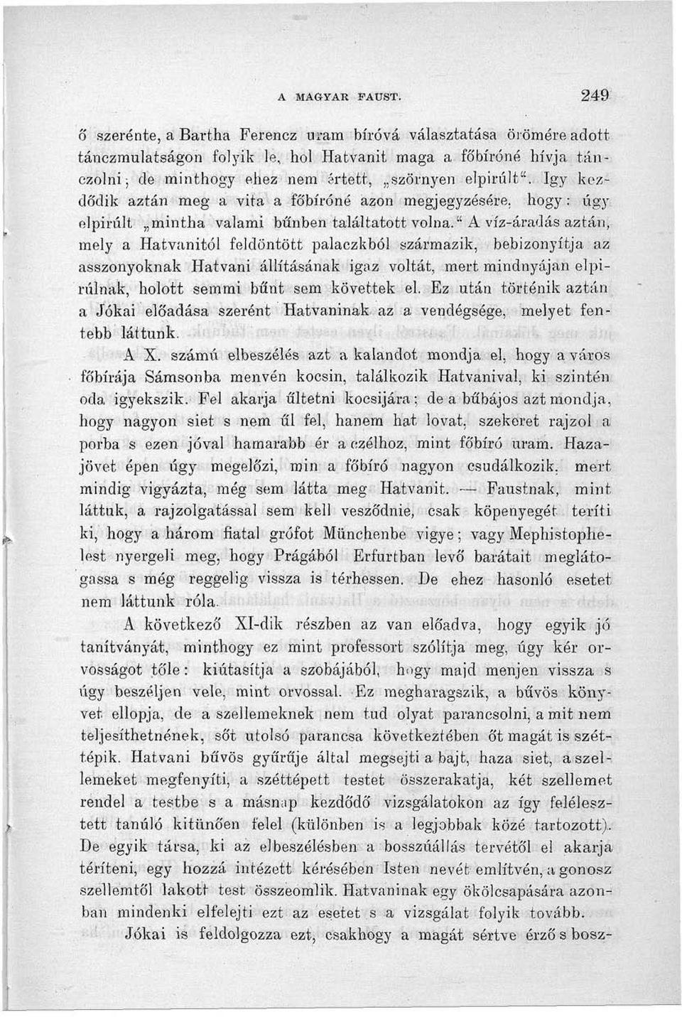 így kezdődik aztán meg a vita a főbíróné azon megjegyzésére, hogy: úgy elpirult mintha valami bűnben találtatott volna.