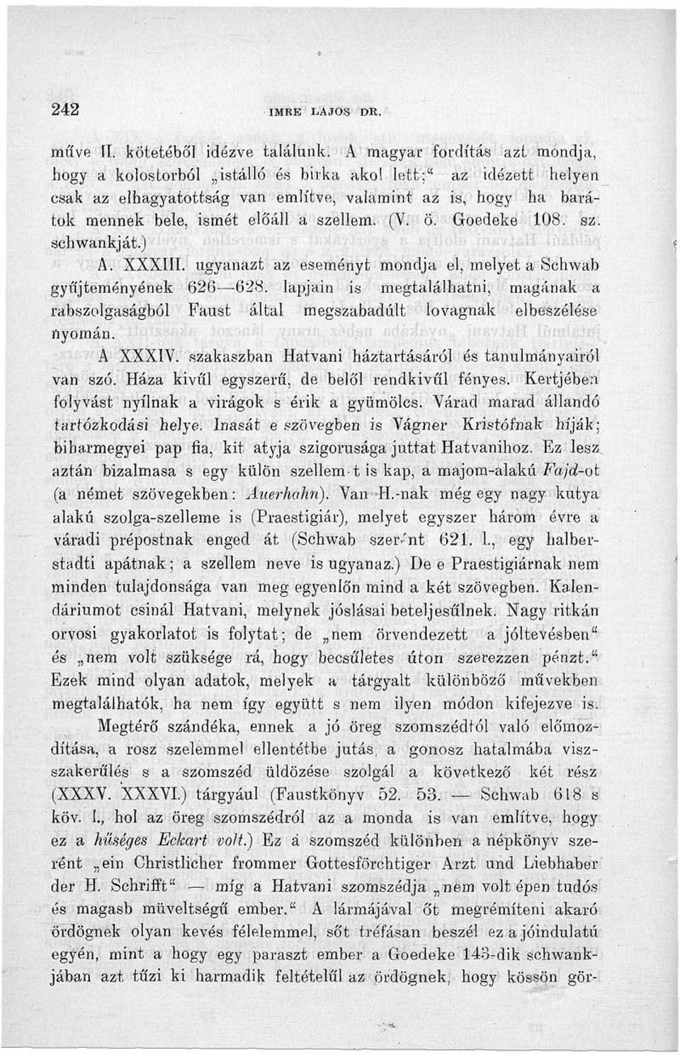 ugyanazt az eseményt mondja el, melyet a Schwab gyűjteményének 626 628. lapjain is megtalálhatni, magának a rabszolgaságból Faust által megszabadult lovagnak elbeszélése nyomán. A XXXIV.