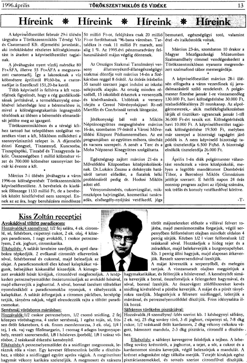 így a lakosoknak a víz köbmétere áprilistól 89,60-ba, a csatornadíjat is fizetőknél 151,20-ba kerül.