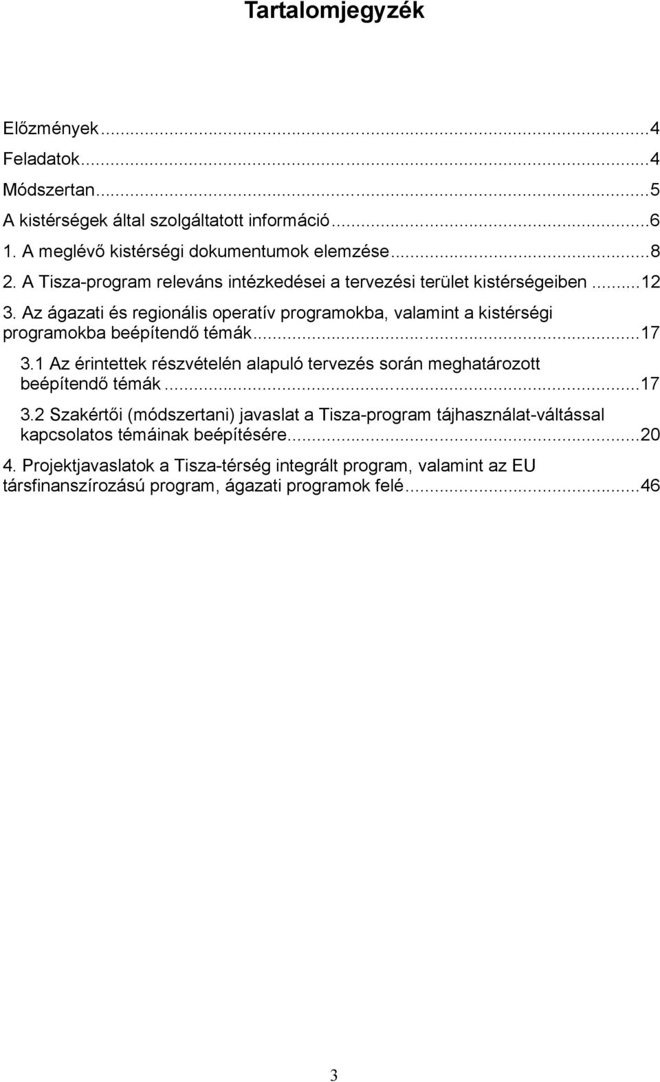 Az ágazati és regionális operatív programokba, valamint a kistérségi programokba beépítendő témák...17 3.