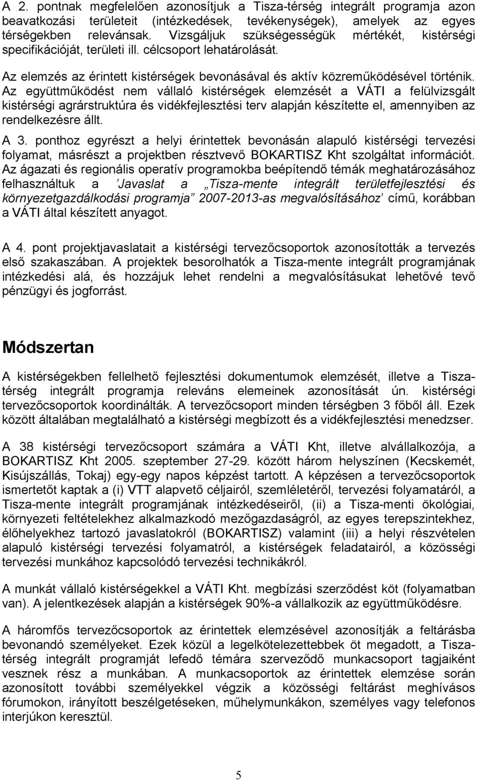 Az együttműködést nem vállaló kistérségek elemzését a VÁTI a felülvizsgált kistérségi agrárstruktúra és vidékfejlesztési terv alapján készítette el, amennyiben az rendelkezésre állt. A 3.