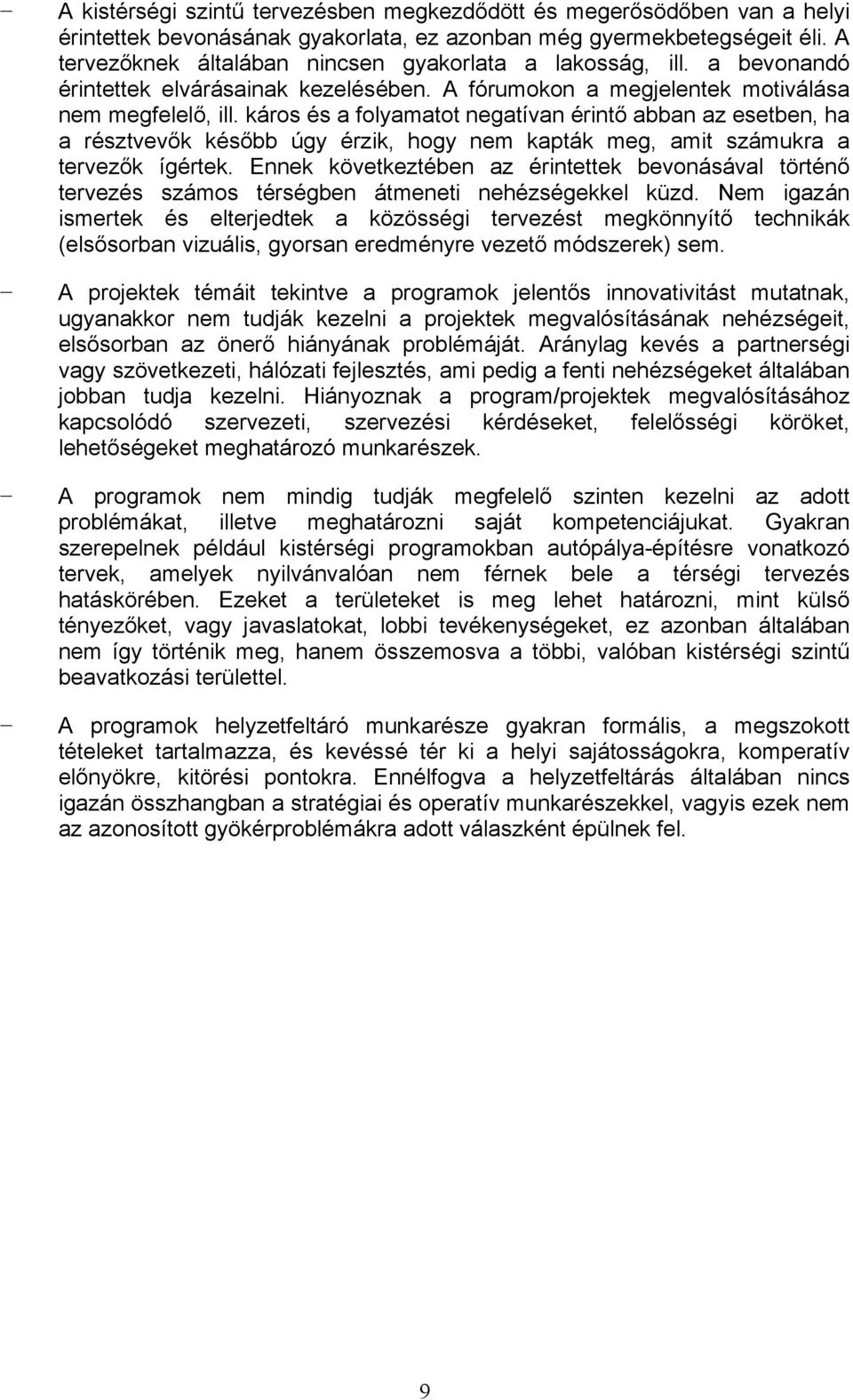 káros és a folyamatot negatívan érintő abban az esetben, ha a résztvevők később úgy érzik, hogy nem kapták meg, amit számukra a tervezők ígértek.