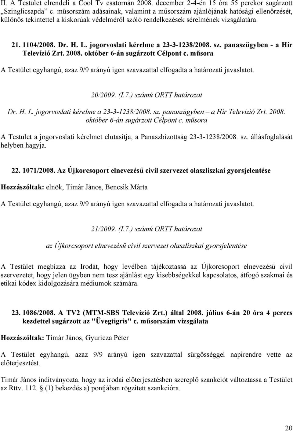 jogorvoslati kérelme a 23-3-1238/2008. sz. panaszügyben - a Hír Televízió Zrt. 2008. október 6-án sugárzott Célpont c. műsora 20/2009. (I.7.) számú ORTT határozat Dr. H. L.