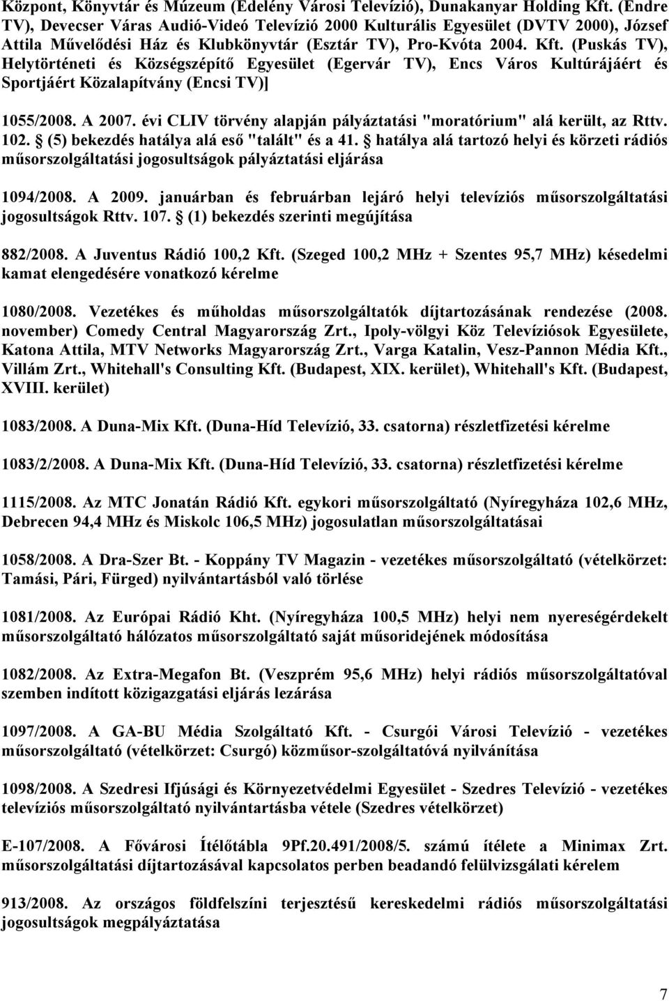 (Puskás TV), Helytörténeti és Községszépítő Egyesület (Egervár TV), Encs Város Kultúrájáért és Sportjáért Közalapítvány (Encsi TV)] 1055/2008. A 2007.