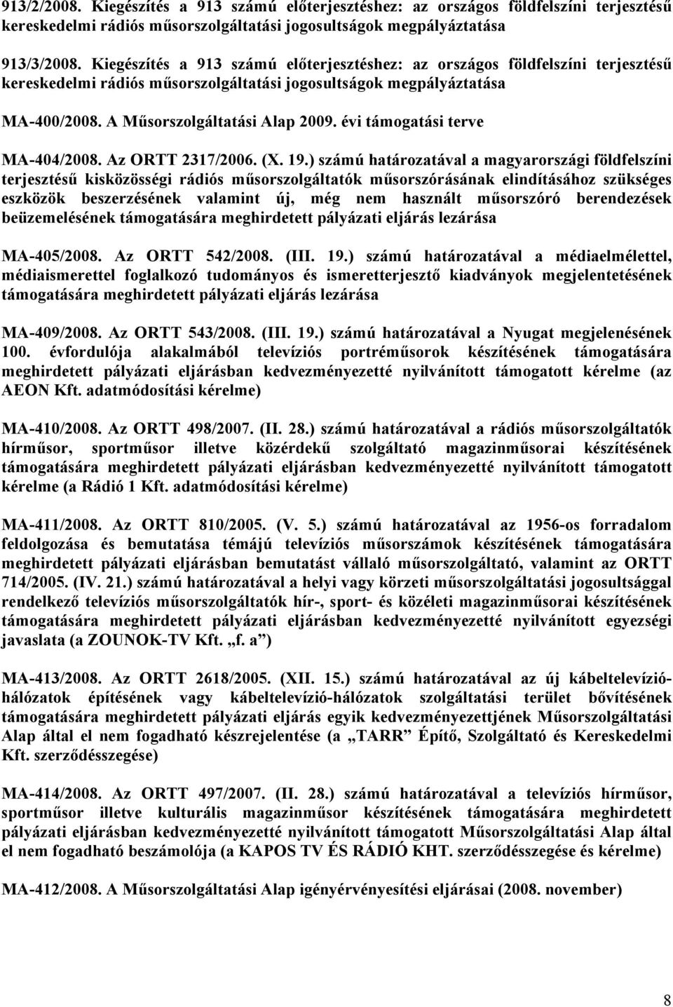 évi támogatási terve MA-404/2008. Az ORTT 2317/2006. (X. 19.