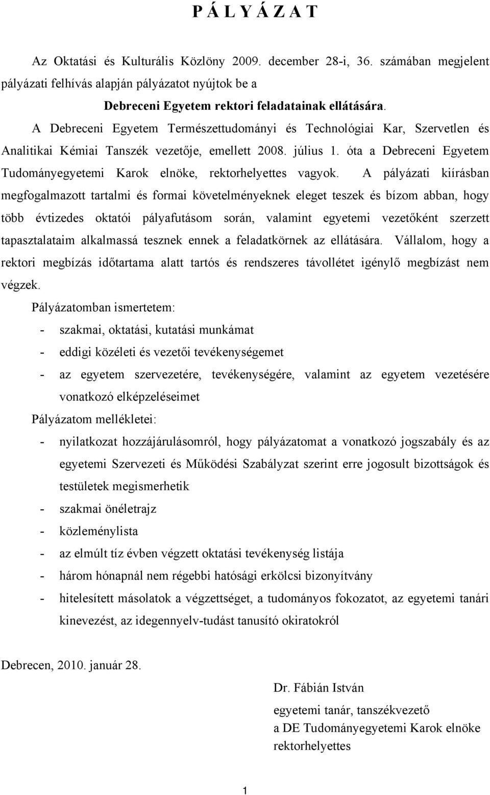 óta a Debreceni Egyetem Tudományegyetemi Karok elnöke, rektorhelyettes vagyok.