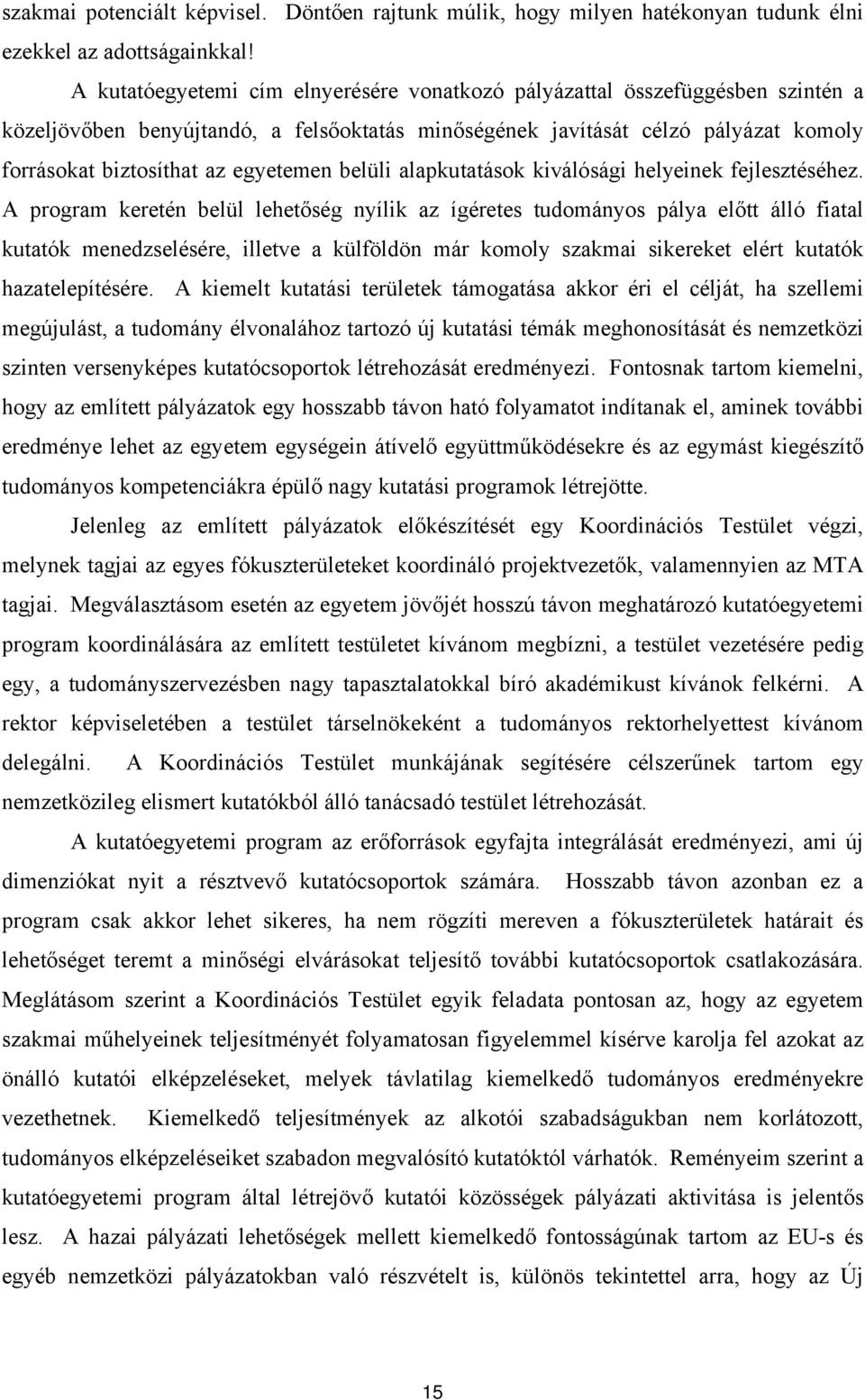 egyetemen belüli alapkutatások kiválósági helyeinek fejlesztéséhez.