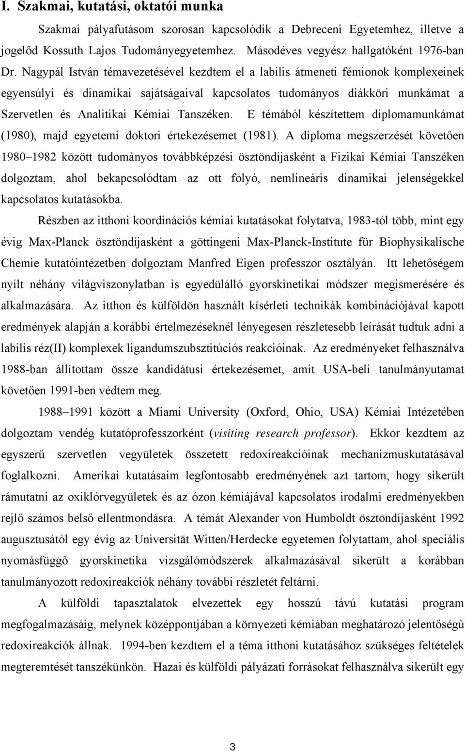 Tanszéken. E témából készítettem diplomamunkámat (1980), majd egyetemi doktori értekezésemet (1981).