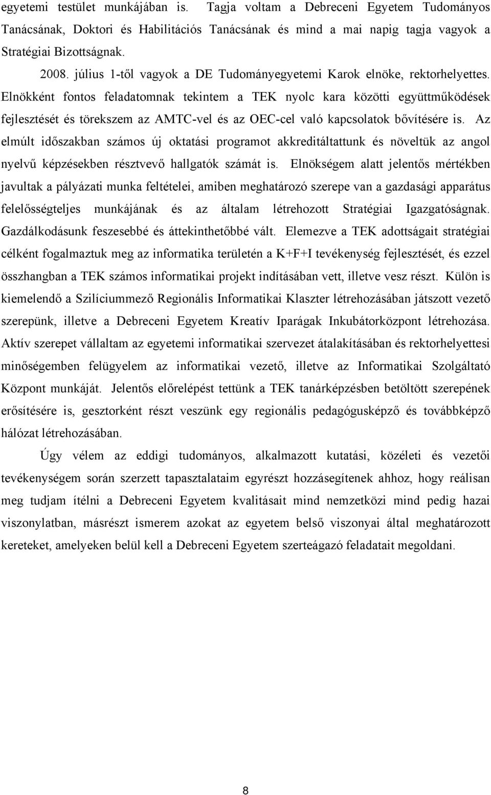 Elnökként fontos feladatomnak tekintem a TEK nyolc kara közötti együttműködések fejlesztését és törekszem az AMTC-vel és az OEC-cel való kapcsolatok bővítésére is.