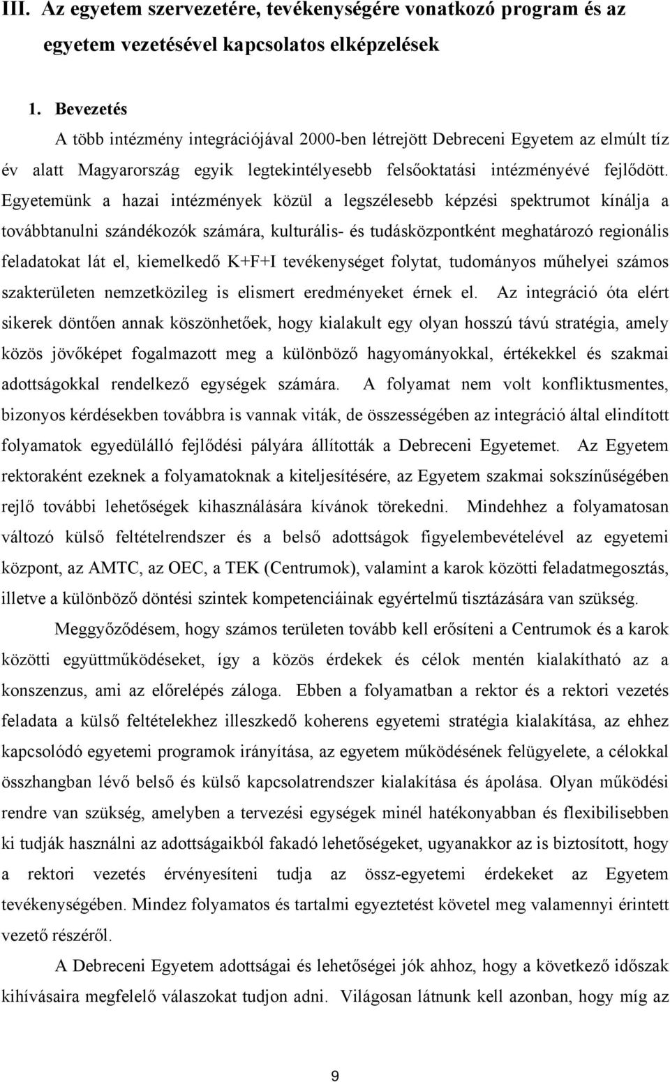 Egyetemünk a hazai intézmények közül a legszélesebb képzési spektrumot kínálja a továbbtanulni szándékozók számára, kulturális- és tudásközpontként meghatározó regionális feladatokat lát el,