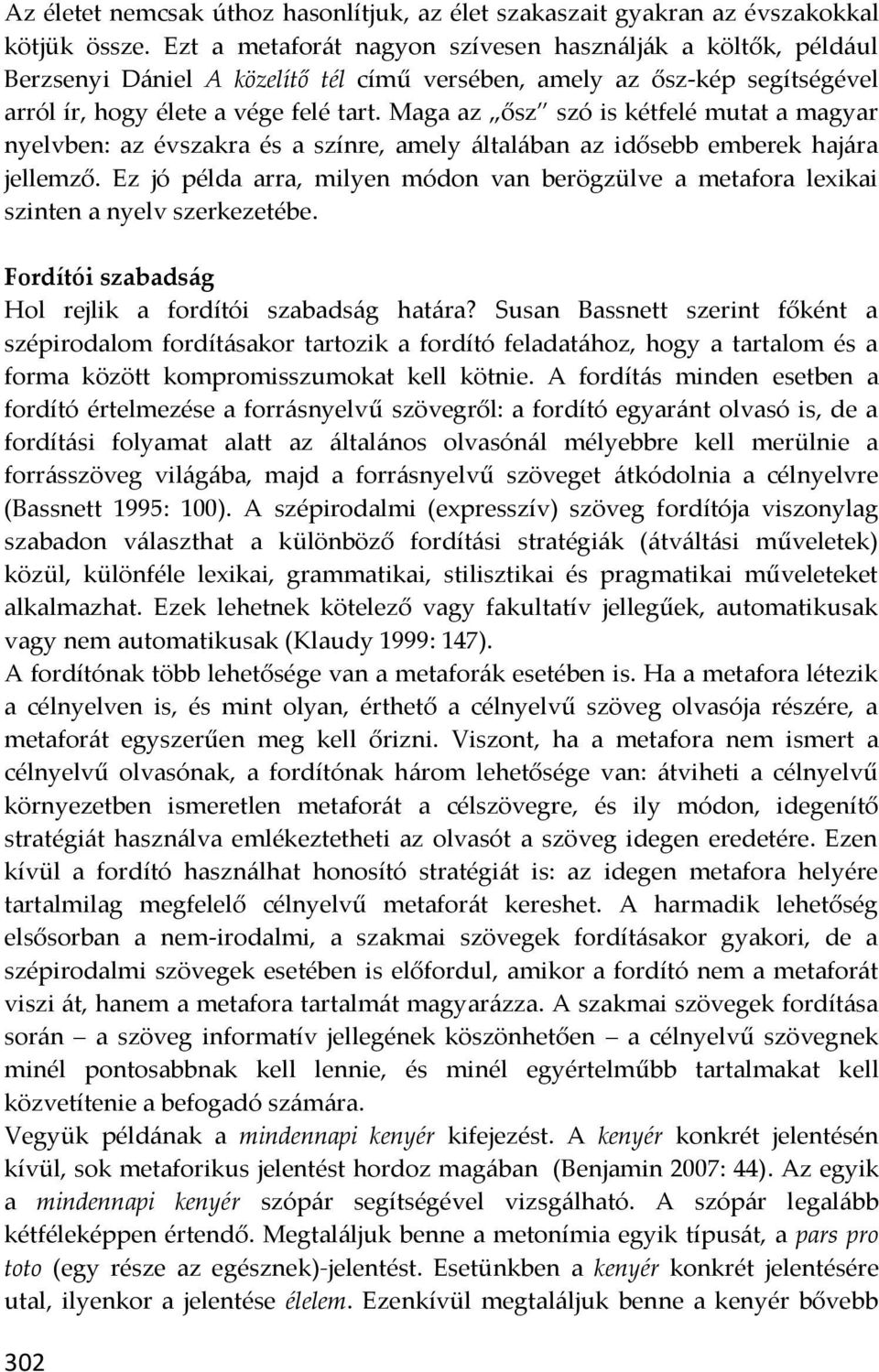 Maga az ősz szó is kétfelé mutat a magyar nyelvben: az évszakra és a színre, amely általában az idősebb emberek hajára jellemző.