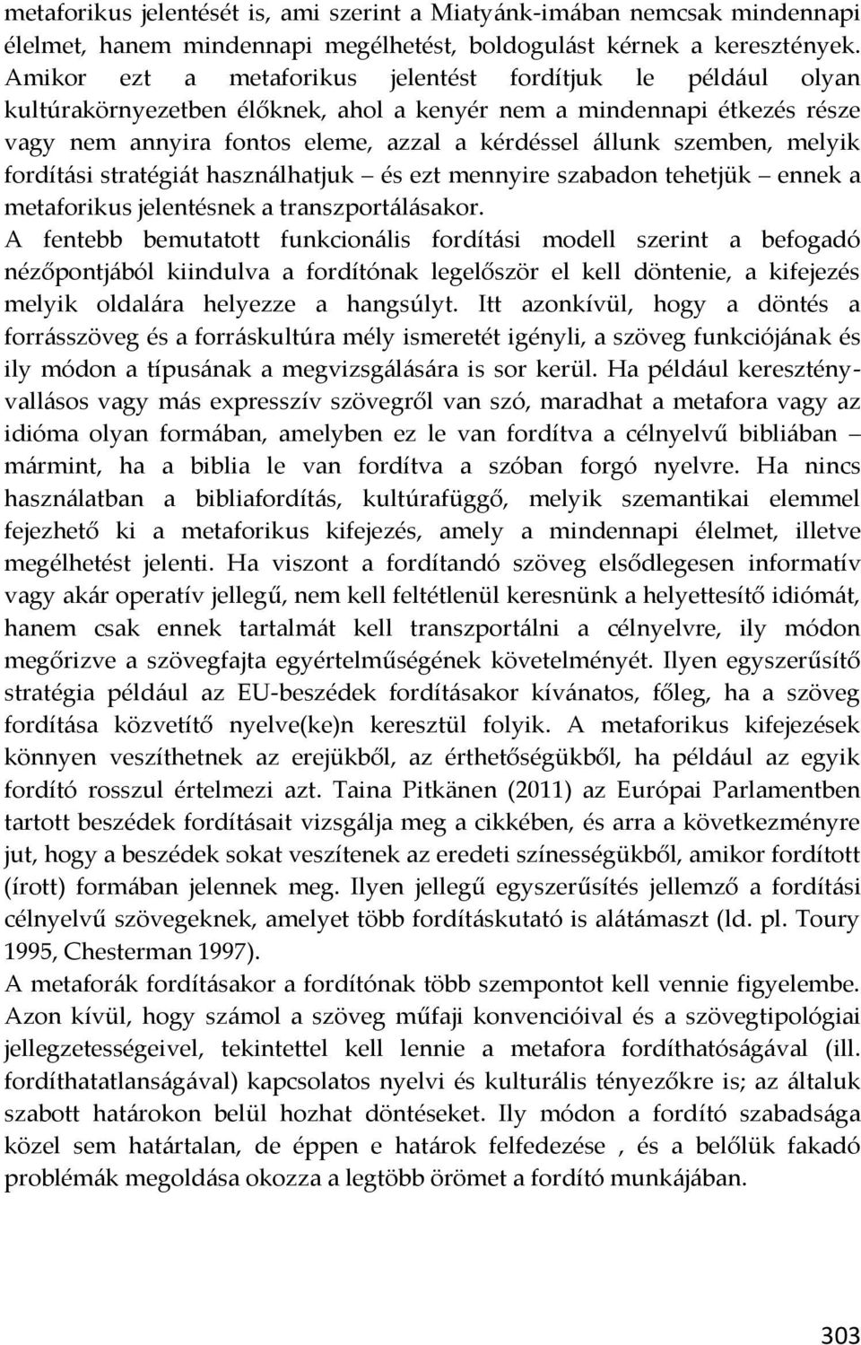 szemben, melyik fordítási stratégiát használhatjuk és ezt mennyire szabadon tehetjük ennek a metaforikus jelentésnek a transzportálásakor.