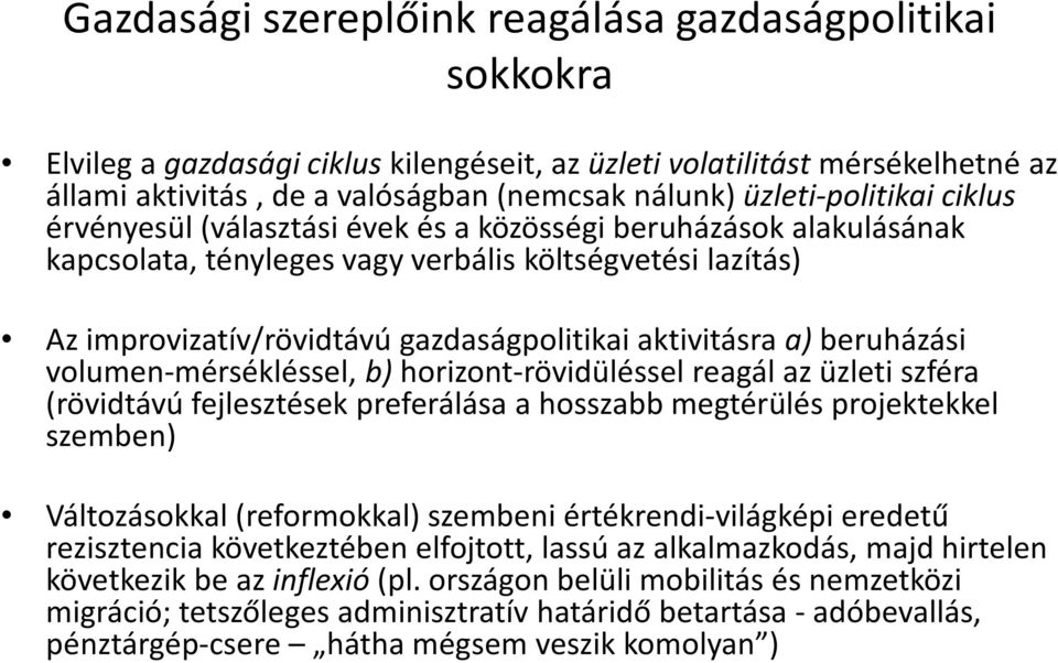 aktivitásra a)beruházási volumen-mérsékléssel, b)horizont-rövidüléssel reagál az üzleti szféra (rövidtávú fejlesztések preferálása a hosszabb megtérülés projektekkel szemben) Változásokkal