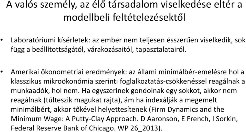 Amerikai ökonometriaieredmények: az állami minimálbér-emelésre hol a klasszikus mikroökonómiaszerinti foglalkoztatás-csökkenéssel reagálnak a munkaadók, hol nem.