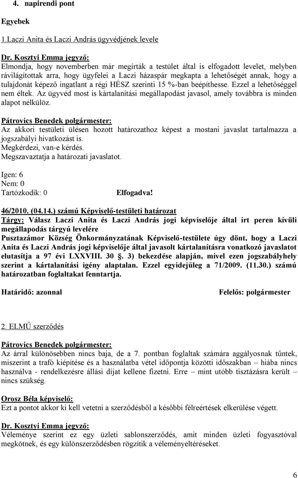 lehetőségét annak, hogy a tulajdonát képező ingatlant a régi HÉSZ szerinti 15 %-ban beépíthesse. Ezzel a lehetőséggel nem éltek.