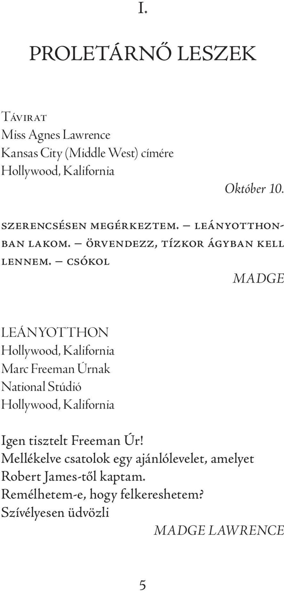 csókol MADGE LEÁNYOTTHON Hollywood, Kalifornia Marc Freeman Úrnak National Stúdió Hollywood, Kalifornia Igen tisztelt