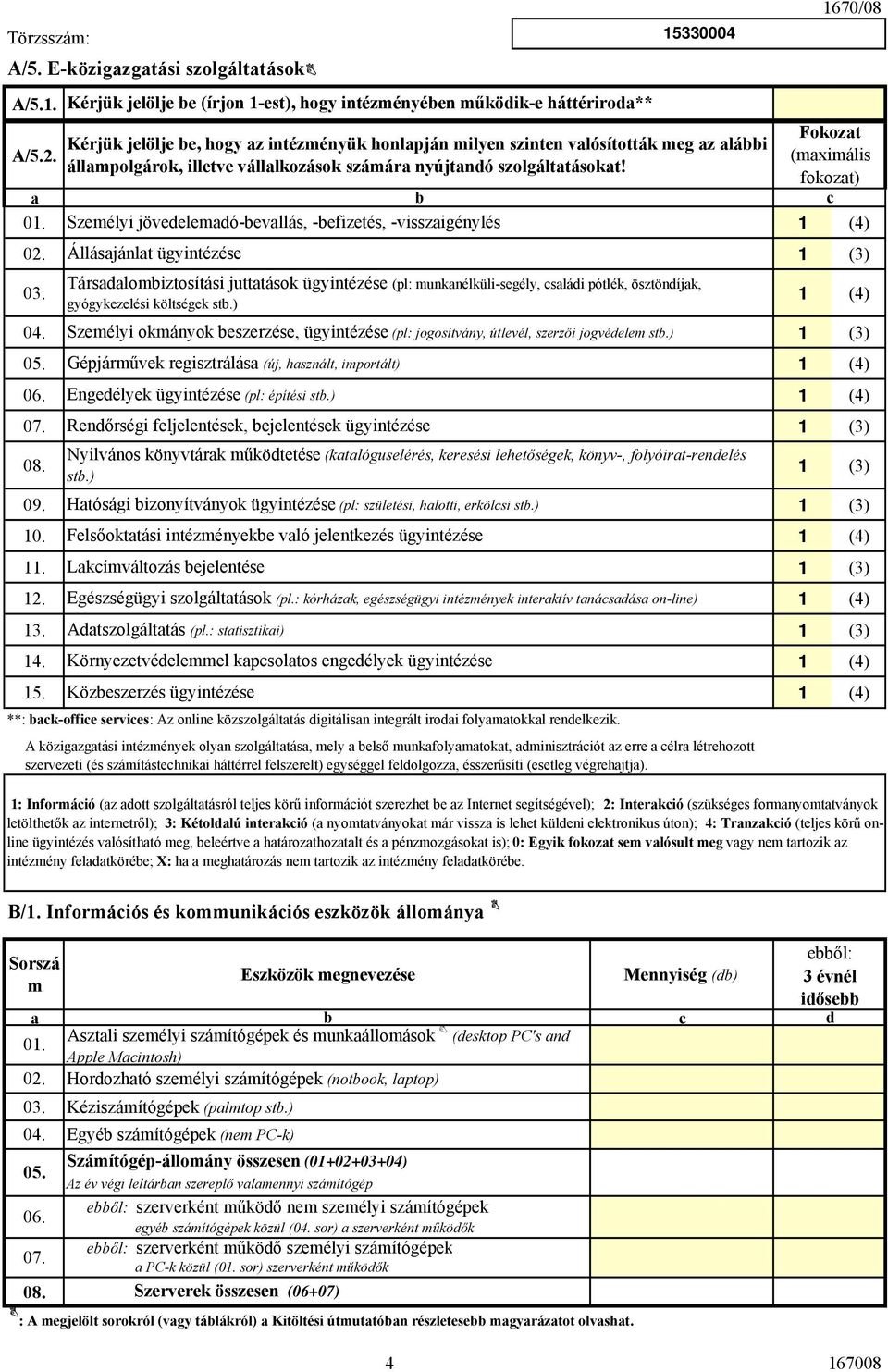 Fokozt Kérjük jelölje e, hogy z intézményük honlpján milyen szinten vlósították meg z lái (mximális állmpolgárok, illetve válllkozások számár nyújtndó szolgálttásokt!