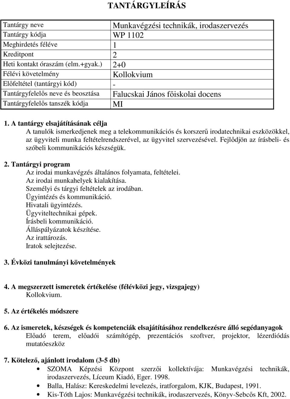 Fejlődjön az írásbeli- és szóbeli kommunikációs készségük. Az irodai munkavégzés általános folyamata, feltételei. Az irodai munkahelyek kialakítása. Személyi és tárgyi feltételek az irodában.