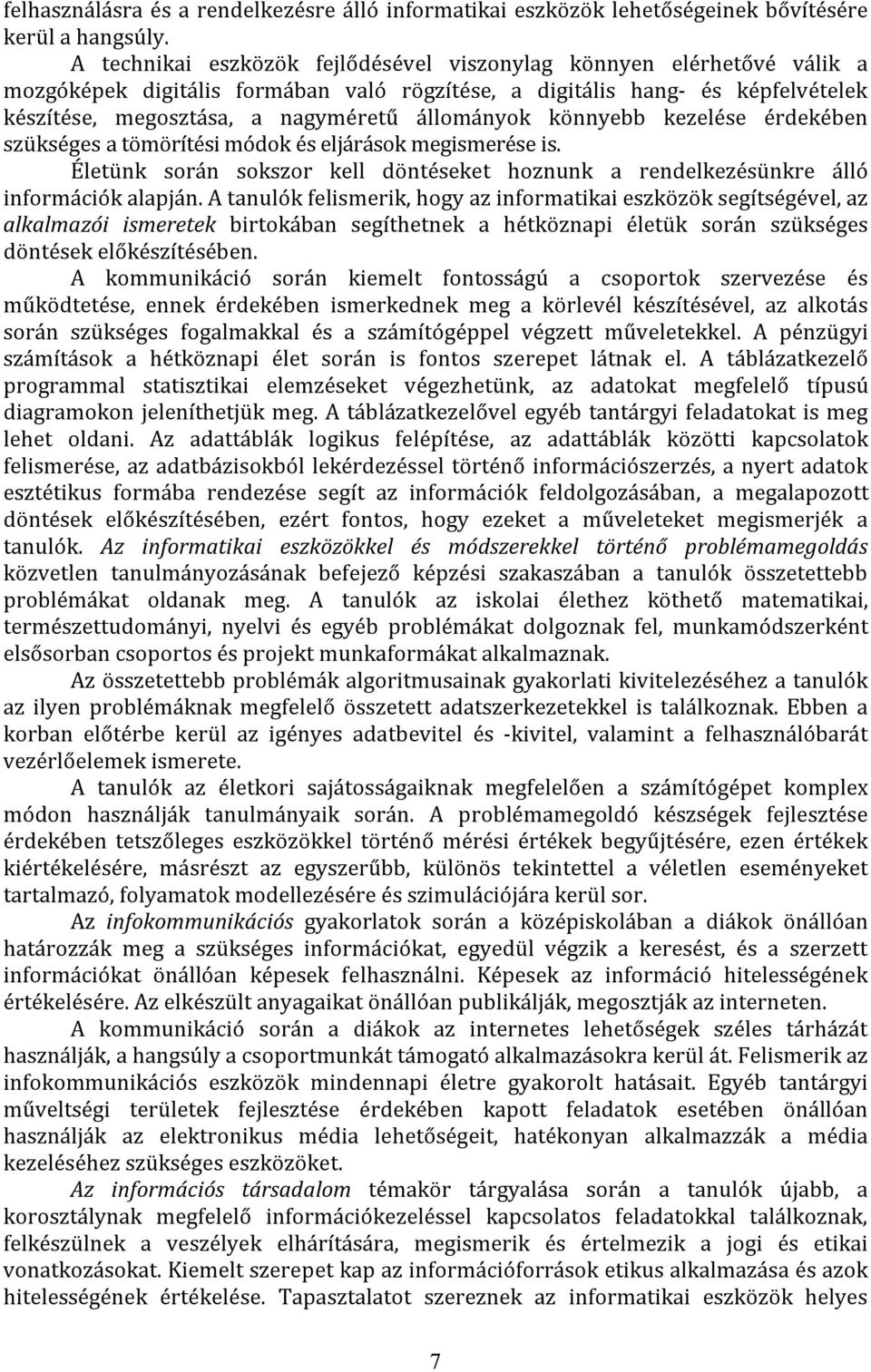 könnyebb kezelése érdekében szükséges a tömörítési módok és eljárások megismerése is. Életünk során sokszor kell döntéseket hoznunk a rendelkezésünkre álló információk alapján.