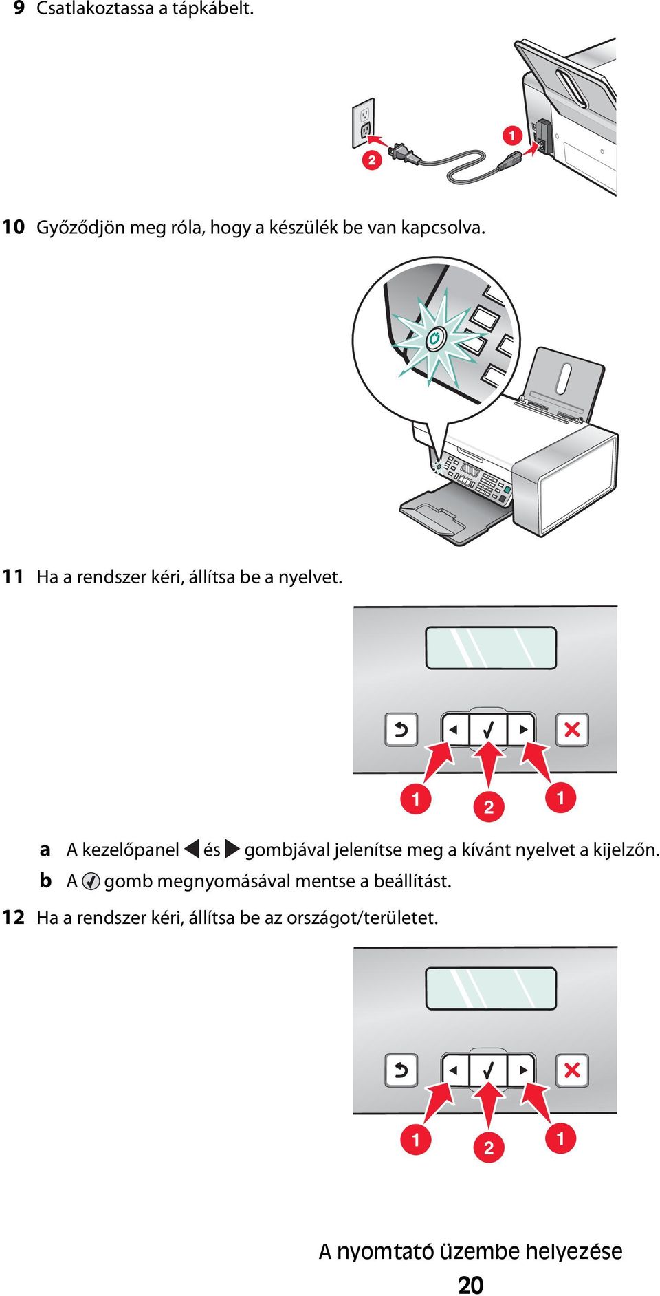 1 2 1 a A kezelőpanel és gombjával jelenítse meg a kívánt nyelvet a kijelzőn.