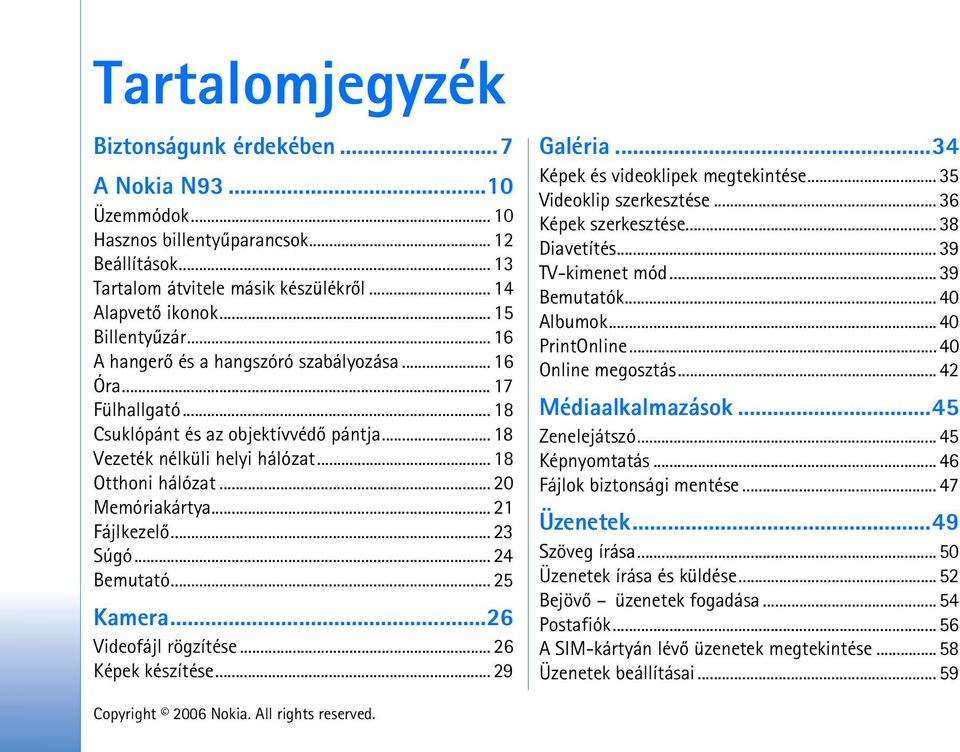 .. 20 Memóriakártya... 21 Fájlkezelõ... 23 Súgó... 24 Bemutató... 25 Kamera...26 Videofájl rögzítése... 26 Képek készítése... 29 Galéria...34 Képek és videoklipek megtekintése.