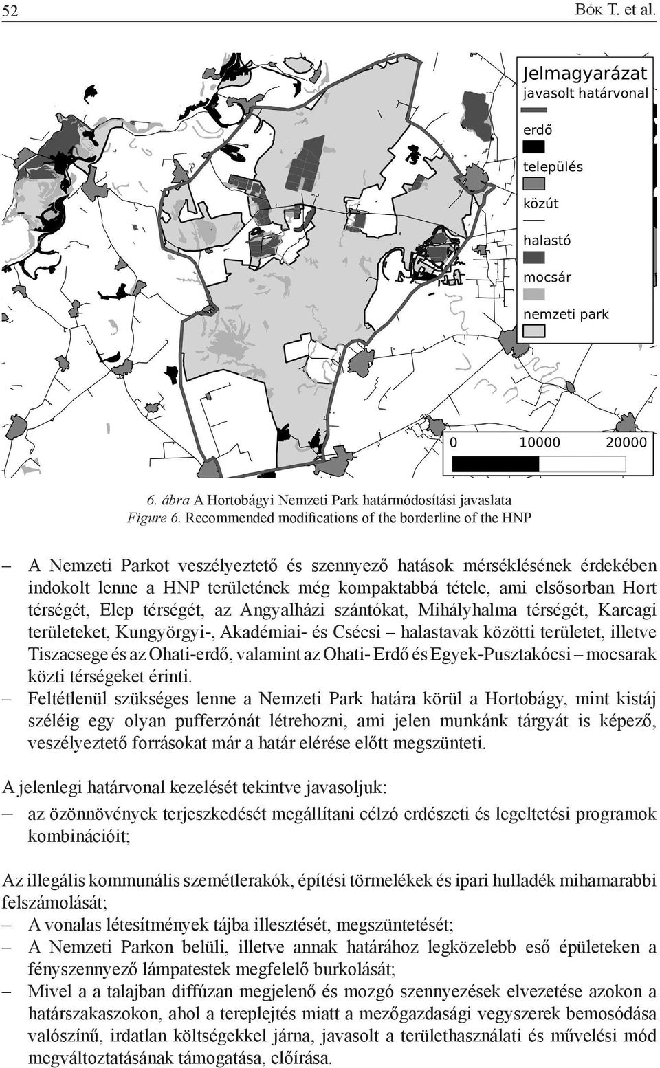 elsősorban Hort térségét, Elep térségét, az Angyalházi szántókat, Mihályhalma térségét, Karcagi területeket, Kungyörgyi-, Akadémiai- és Csécsi halastavak közötti területet, illetve Tiszacsege és az