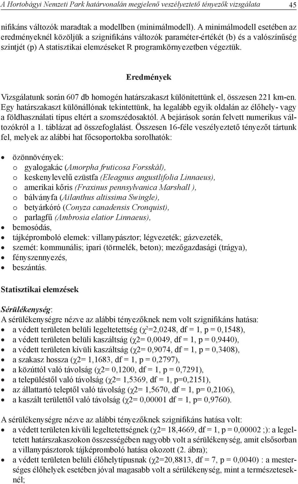 Eredmények Vizsgálatunk során 607 db homogén határszakaszt különítettünk el, összesen 221 km-en.