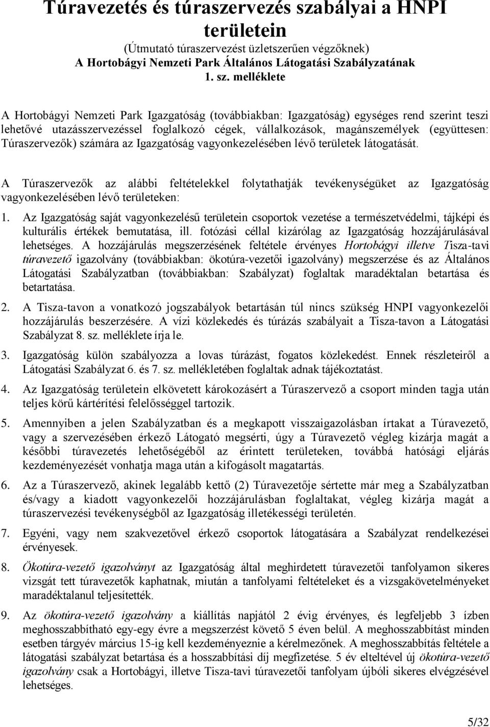 melléklete A Hortobágyi Nemzeti Park Igazgatóság (továbbiakban: Igazgatóság) egységes rend szerint teszi lehetővé utazásszervezéssel foglalkozó cégek, vállalkozások, magánszemélyek (együttesen: