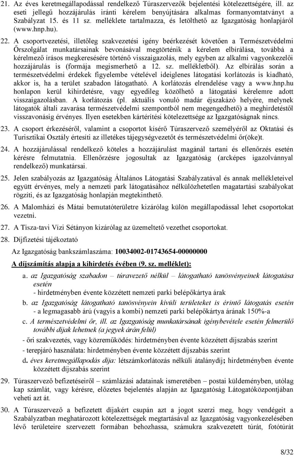 A csoportvezetési, illetőleg szakvezetési igény beérkezését követően a Természetvédelmi Őrszolgálat munkatársainak bevonásával megtörténik a kérelem elbírálása, továbbá a kérelmező írásos