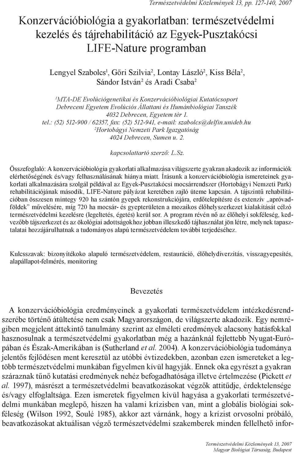 Béla 2, Sándor István 2 és Aradi Csaba 2 1 MTA-DE Evolúciógenetikai és Konzervációbiológiai Kutatócsoport Debreceni Egyetem Evolúciós Állattani és Humánbiológiai Tanszék 4032 Debrecen, Egyetem tér 1.