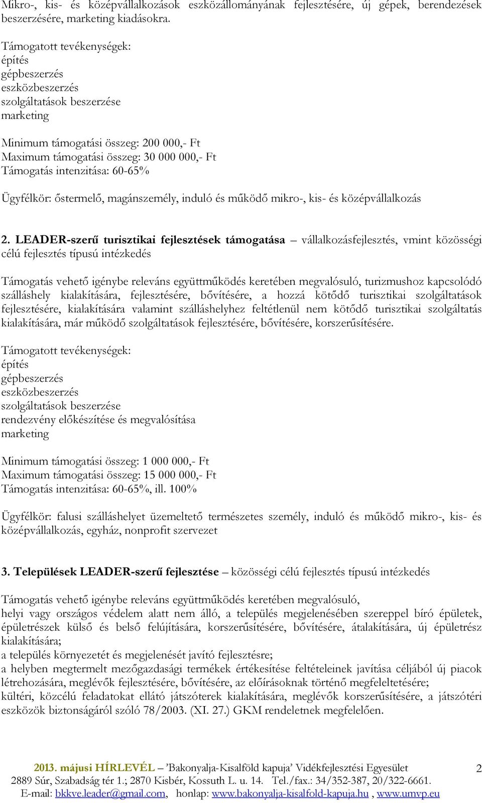 Ügyfélkör: ıstermelı, magánszemély, induló és mőködı mikro-, kis- és középvállalkozás 2.