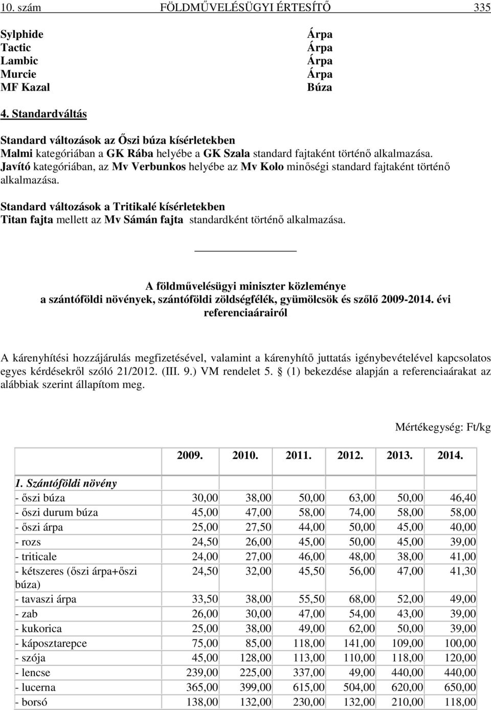 Javító kategóriában, az Mv Verbunkos helyébe az Mv Kolo minőségi standard fajtaként történő alkalmazása.