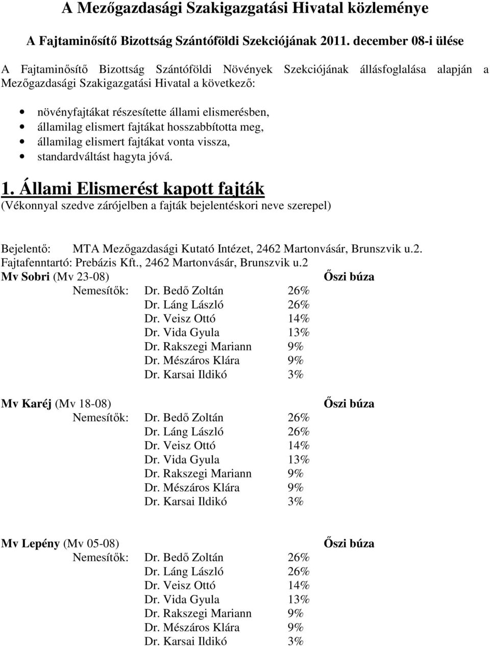 elismerésben, államilag elismert fajtákat hosszabbította meg, államilag elismert fajtákat vonta vissza, standardváltást hagyta jóvá. 1.