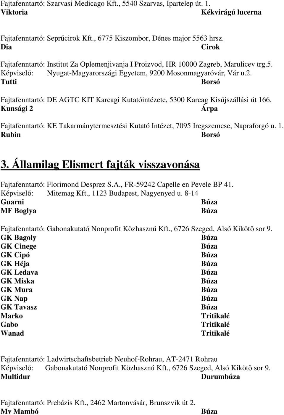 0 Mosonmagyaróvár, Vár u.2. Tutti Borsó Fajtafenntartó: DE AGTC KIT Karcagi Kutatóintézete, 5300 Karcag Kisújszállási út 166.