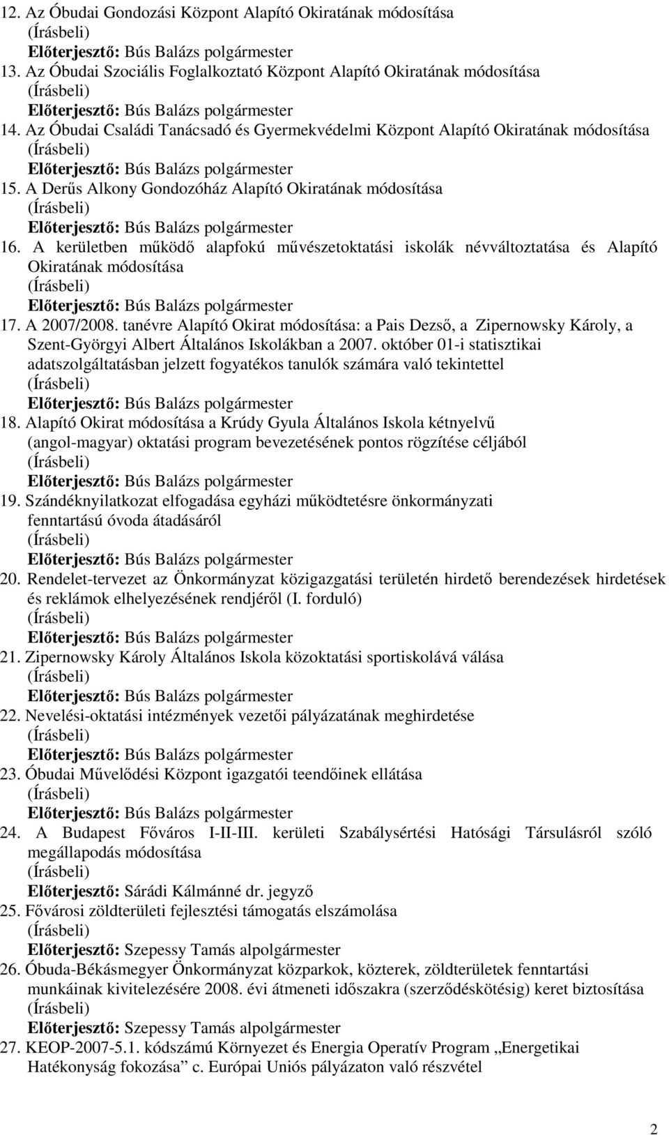 A kerületben mőködı alapfokú mővészetoktatási iskolák névváltoztatása és Alapító Okiratának módosítása 17. A 2007/2008.