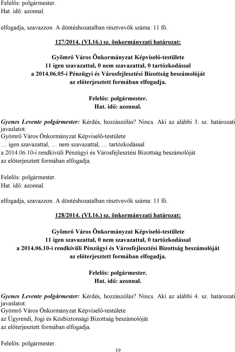 határozati javaslatot: igen szavazattal, nem szavazattal, tartózkodással a 2014.06.