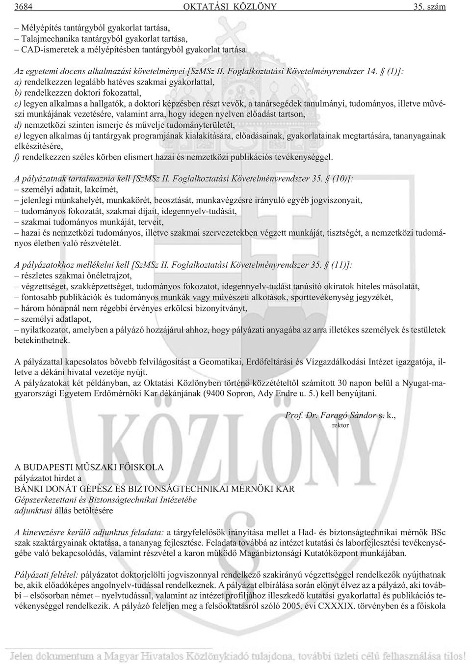 (1)]: a) rendelkezzen legalább hatéves szakmai gyakorlattal, b) rendelkezzen doktori fokozattal, c) legyen alkalmas a hallgatók, a doktori képzésben részt vevõk, a tanársegédek tanulmányi,