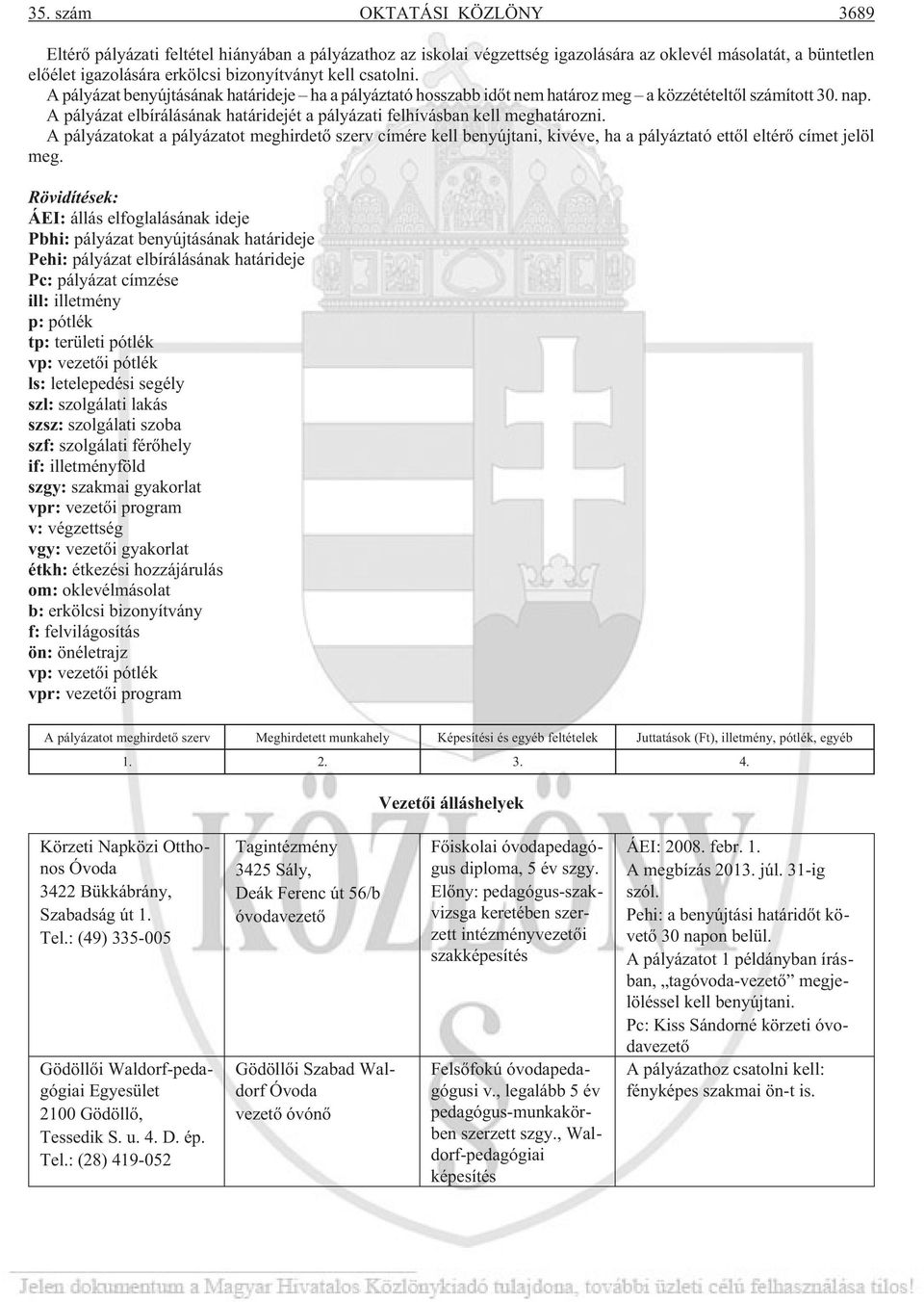 A pályázat elbírálásának határidejét a pályázati felhívásban kell meghatározni.