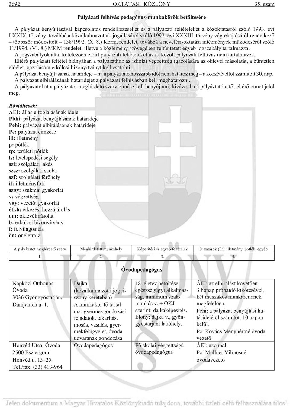 rendelet, továbbá a nevelési-oktatási intézmények mûködésérõl szóló 11/1994. (VI. 8.) MKM rendelet, illetve a közlemény szövegében feltüntetett egyéb jogszabály tartalmazza.