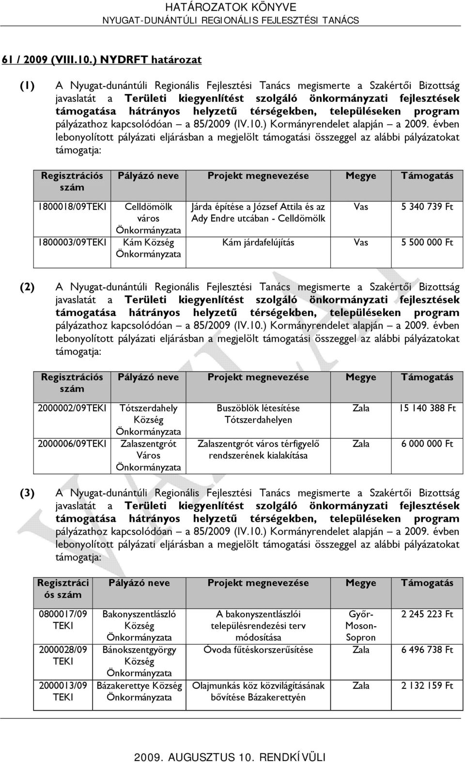 helyzetű térségekben, településeken program pályázathoz kapcsolódóan a 85/2009 (IV.10.) Kormányrendelet alapján a 2009.