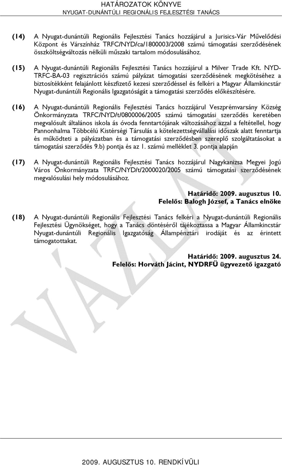 NYD- TRFC-BA-03 regisztrációs számú pályázat támogatási szerződésének megkötéséhez a biztosítékként felajánlott készfizető kezesi szerződéssel és felkéri a Magyar Államkincstár Nyugat-dunántúli