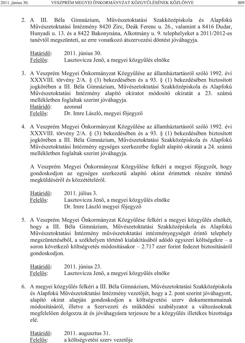 június 30. Felelős: Lasztovicza Jenő, a megyei közgyűlés elnöke 3. A Veszprém Megyei Önkormányzat Közgyűlése az államháztartásról szóló 1992. évi XXXVIII. törvény 2/A. (3) bekezdésében és a 93.