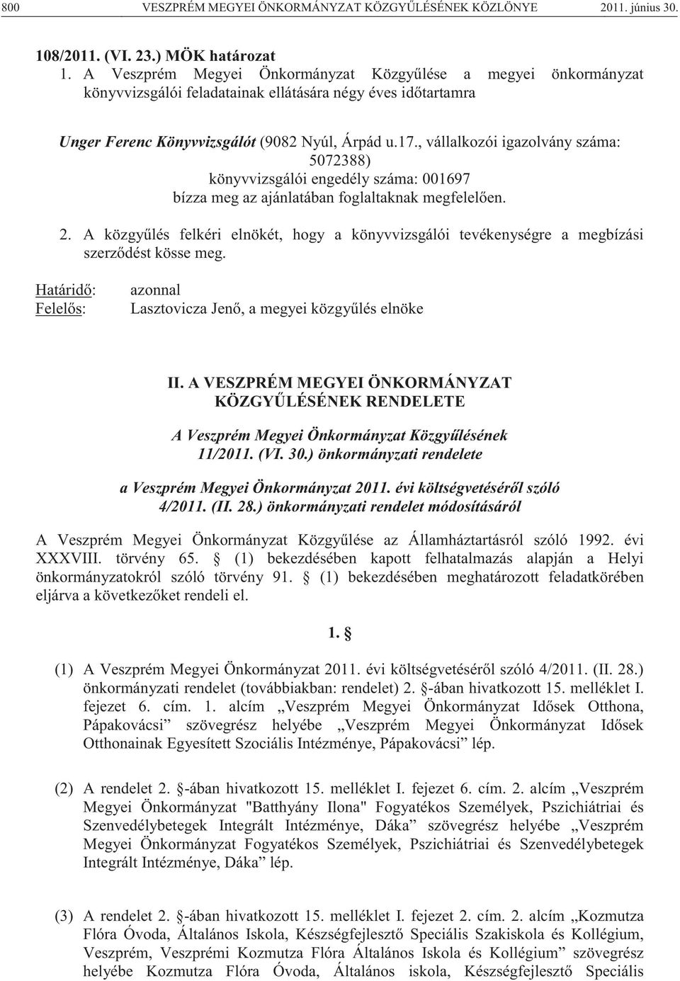 , vállalkozói igazolvány száma: 5072388) könyvvizsgálói engedély száma: 001697 bízza meg az ajánlatában foglaltaknak megfelelően. 2.