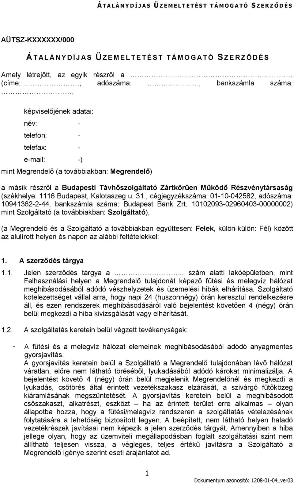 Részvénytársaság (székhelye: 1116 Budapest, Kalotaszeg u. 31., cégjegyzékszáma: 01-10-042582, adószáma: 10941362-2-44, bankszámla száma: Budapest Bank Zrt.