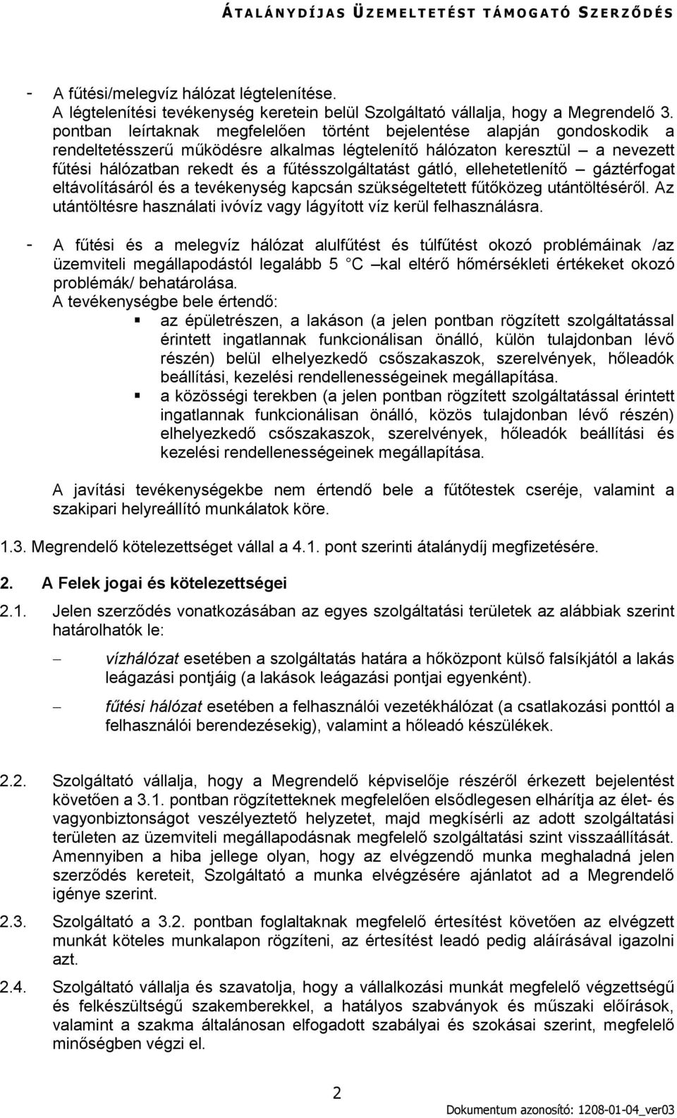 fűtésszolgáltatást gátló, ellehetetlenítő gáztérfogat eltávolításáról és a tevékenység kapcsán szükségeltetett fűtőközeg utántöltéséről.